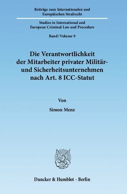 Die Verantwortlichkeit der Mitarbeiter privater Militär- und Sicherheitsunternehmen nach Art. 8 ICC-Statut. von Menz,  Simon