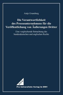 Die Verantwortlichkeit des Presseunternehmens für die Veröffentlichung von Äußerungen Dritter von Gruneberg,  Antje