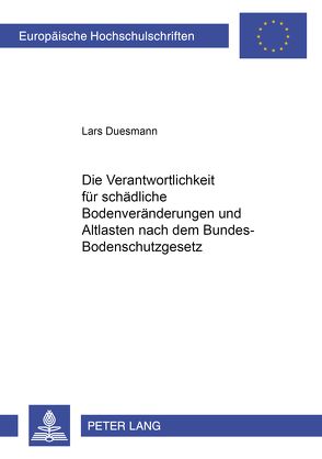 Die Verantwortlichkeit für schädliche Bodenveränderungen und Altlasten nach dem Bundes-Bodenschutzgesetz von Duesmann,  Lars