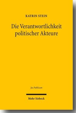 Die Verantwortlichkeit politischer Akteure von Stein,  Katrin