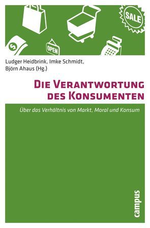 Die Verantwortung des Konsumenten von Ahaus,  Björn, Aßländer,  Michael, Backhaus-Maul,  Holger, Heidbrink,  Ludger, Kleinhückelkotten,  Silke, Lamla,  Jörg, N.,  N., Paech,  Niko, Pfriem,  Reinhard, Reisch,  Lucia, Rosa,  Hartmut, Schmidt,  Imke, Schrader,  Ulf, Sommer,  Bernd, Stehr,  Nico