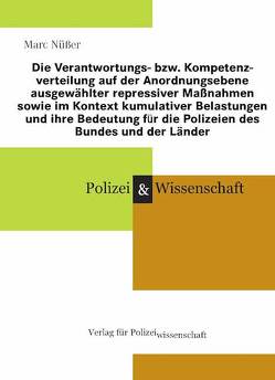 Die Verantwortungs- bzw. Kompetenzverteilung auf der Anordnungsebene ausgewählter repressiver Maßnahmen sowie im Kontext kumulativer Belastungen und ihre Bedeutung für die Polizeien des Bundes und der Länder von Nüßer,  Marc