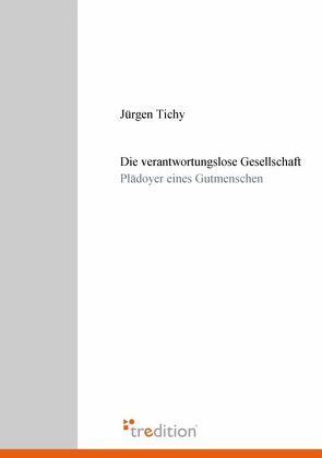 Die verantwortungslose Gesellschaft von Tichy,  Jürgen