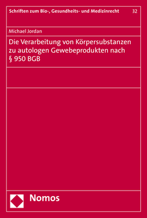 Die Verarbeitung von Körpersubstanzen zu autologen Gewebeprodukten nach § 950 BGB von Jordan,  Michael