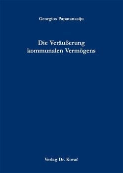 Die Veräußerung kommunalen Vermögens von Papatanasiju,  Georgios