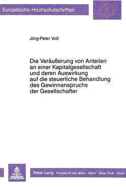 Die Veräußerung von Anteilen an einer Kapitalgesellschaft und deren Auswirkung auf die steuerliche Behandlung des Gewinnanspruchs der Gesellschafter von Voss,  Jörg-Peter