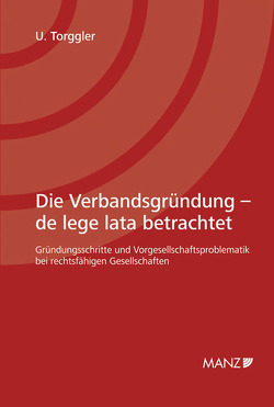 Die Verbandsgründung – de lege lata betrachtet von Torggler,  Ulrich