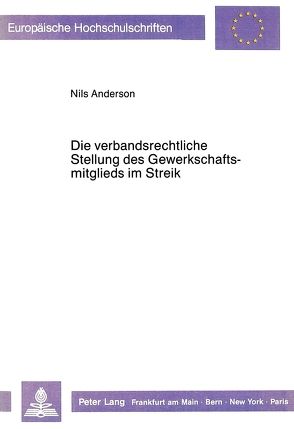 Die verbandsrechtliche Stellung des Gewerkschaftsmitglieds im Streik von Anderson,  Nils