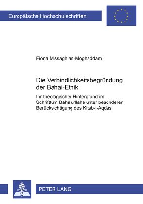 Die Verbindlichkeitsbegründung der Bahā’ī-Ethik von Missaghian-Moghaddam,  Fiona