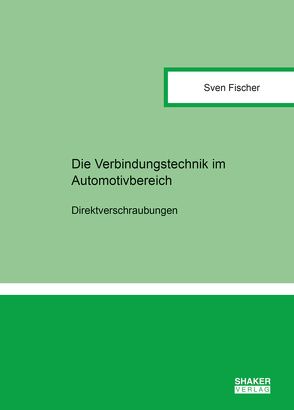 Die Verbindungstechniken im Automobilbereich von Fischer,  Sven