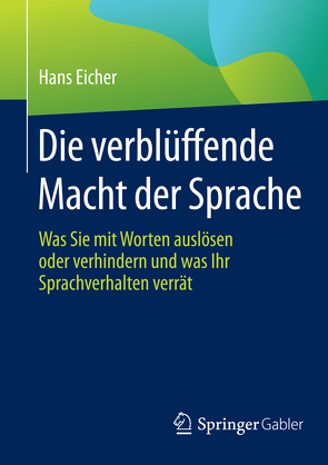 Die verblüffende Macht der Sprache von Eicher,  Hans