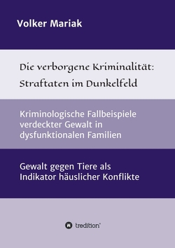 Die verborgene Kriminalität: Straftaten im Dunkelfeld von Mariak,  Volker