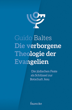 Die verborgene Theologie der Evangelien von Baltes,  Guido