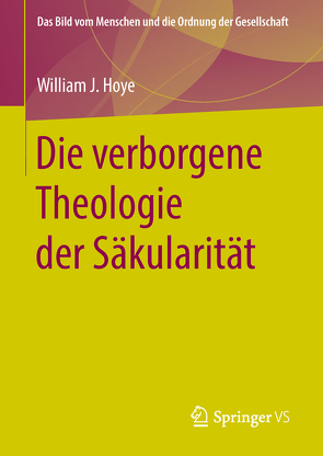 Die verborgene Theologie der Säkularität von Hoye,  William J.