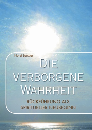 Die verborgene Wahrheit von Leuwer,  Horst