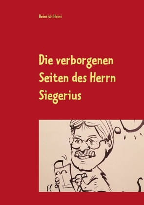 Die verborgenen Seiten des Herrn Siegerius von Heini,  Heinrich