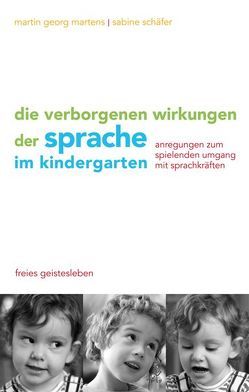 Die verborgenen Wirkungen der Sprache im Kindergarten von Martens,  Martin G, Schaefer,  Sabine