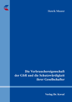 Die Verbrauchereigenschaft der GbR und die Schutzwürdigkeit ihrer Gesellschafter von Meurer,  Henrik