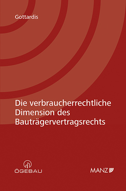 Die verbraucherrechtliche Dimension des Bauträgervertragsrechts von Gottardis,  Lukas