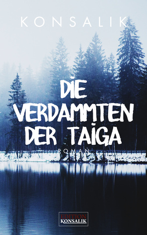 Die Verdammten der Taiga von Konsalik,  Heinz G.