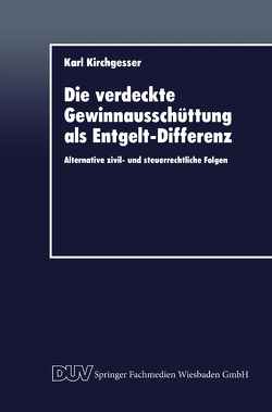 Die verdeckte Gewinnausschüttung als Entgelt-Differenz von Kirchgesser,  Karl