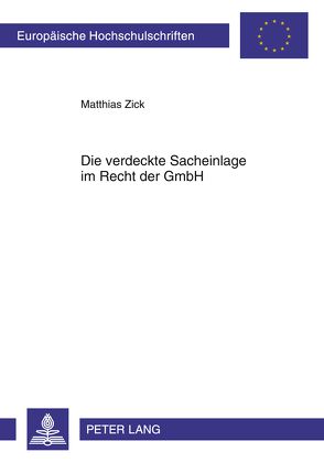 Die verdeckte Sacheinlage im Recht der GmbH von Zick,  Matthias