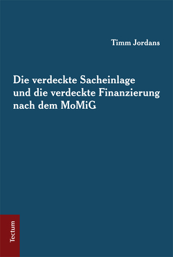 Die verdeckte Sacheinlage und die verdeckte Finanzierung nach dem MoMiG von Jordans,  Timm