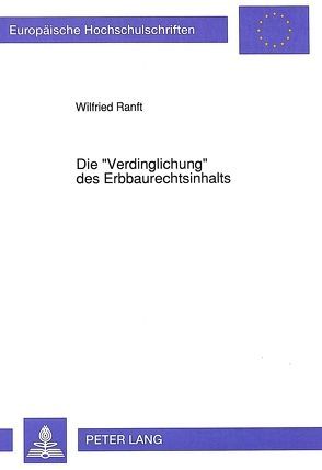 Die «Verdinglichung» des Erbbaurechtsinhalts von Ranft,  Wilfried