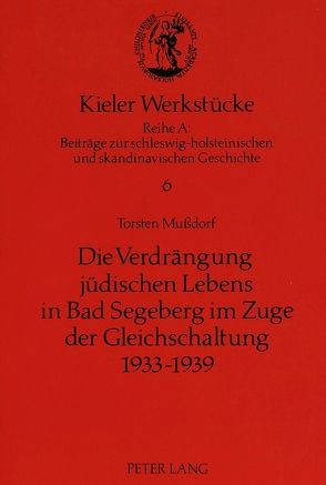 Die Verdrängung jüdischen Lebens in Bad Segeberg im Zuge der Gleichschaltung 1933-1939 von Mußdorf,  Torsten