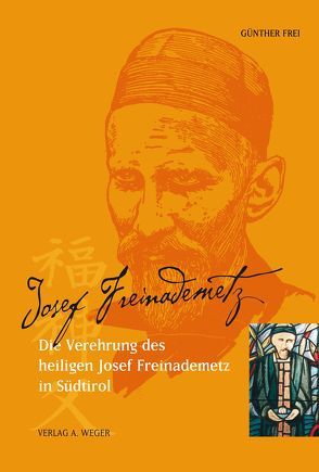 Die Verehrung des Heiligen Josef Freinademetz in Südtirol von Frei,  Günther