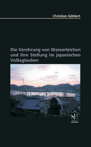 Die Verehrung von Wasserleichen und ihre Stellung im japanischen Volksglauben von Göhlert,  Christian