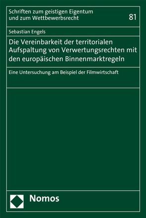 Die Vereinbarkeit der territorialen Aufspaltung von Verwertungsrechten mit den europäischen Binnenmarktregeln von Engels,  Sebastian