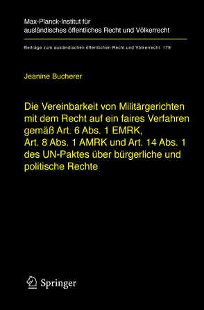 Die Vereinbarkeit von Militärgerichten mit dem Recht auf ein faires Verfahren gemäß Art. 6 Abs. 1 EMRK, Art. 8 Abs. 1 AMRK und Art. 14 Abs. 1 des UN-Paktes über bürgerliche und politische Rechte von Bucherer,  Jeanine