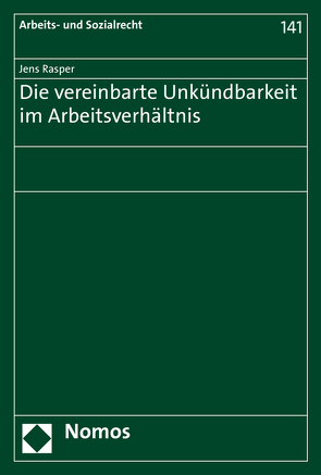 Die vereinbarte Unkündbarkeit im Arbeitsverhältnis von Rasper,  Jens