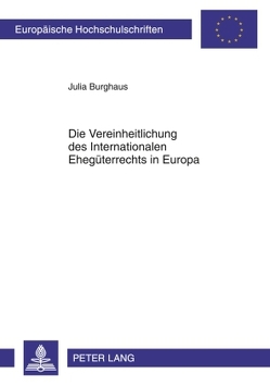 Die Vereinheitlichung des Internationalen Ehegüterrechts in Europa von Burghaus,  Julia