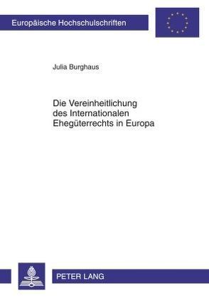 Die Vereinheitlichung des Internationalen Ehegüterrechts in Europa von Burghaus,  Julia