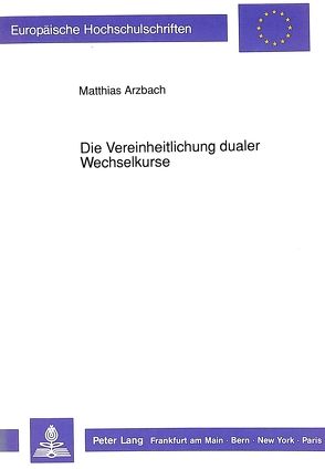 Die Vereinheitlichung dualer Wechselkurse von Arzbach,  Matthias