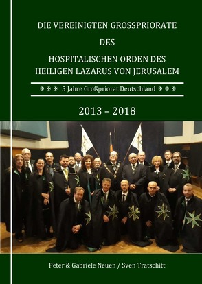 Die Vereinigten Großpriorate des Hospitalischen Orden des Heiligen Lazarus von Jerusalem von Neuen,  Gabriele, Neuen,  Peter-Michael, Tratschitt,  Sven