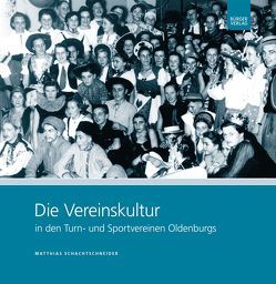 Die Vereinskultur in den Turn- und Sportvereinen Oldenburgs von Schachtschneider,  Matthias