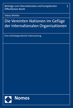 Die Vereinten Nationen im Gefüge der internationalen Organisationen von Winkler,  Tobias