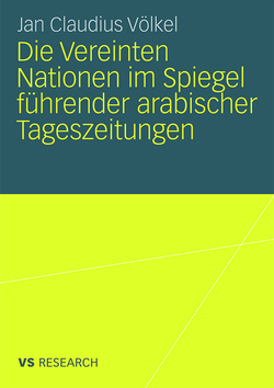 Die Vereinten Nationen im Spiegel führender arabischer Tageszeitungen von Völkel,  Jan Claudius