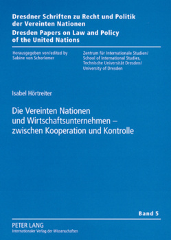 Die Vereinten Nationen und Wirtschaftsunternehmen – zwischen Kooperation und Kontrolle von Hörtreiter,  Isabel