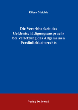 Die Vererbbarkeit des Geldentschädigungsanspruchs bei Verletzung des Allgemeinen Persönlichkeitsrechts von Meichle,  Eileen