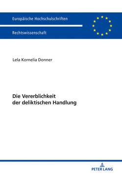 Die Vererblichkeit der deliktischen Handlung von Donner,  Lela Kornelia