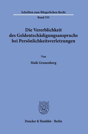 Die Vererblichkeit des Geldentschädigungsanspruchs bei Persönlichkeitsverletzungen. von Grunenberg,  Maik