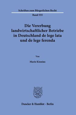 Die Vererbung landwirtschaftlicher Betriebe in Deutschland de lege lata und de lege ferenda. von Kinnius,  Marie