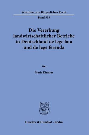 Die Vererbung landwirtschaftlicher Betriebe in Deutschland de lege lata und de lege ferenda. von Kinnius,  Marie