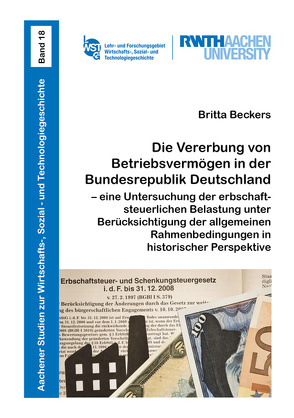 Die Vererbung von Betriebsvermögen in der Bundesrepublik Deutschland – eine Untersuchung der erbschaftsteuerlichen Belastung unter Berücksichtigung der allgemeinen Rahmenbedingungen in historischer Perspektive von Beckers,  Britta