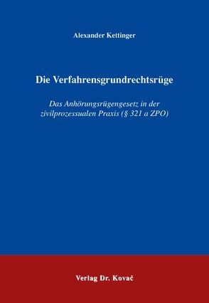 Die Verfahrensgrundrechtsrüge von Kettinger,  Alexander