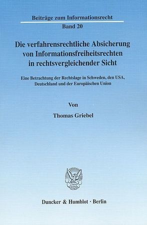 Die verfahrensrechtliche Absicherung von Informationsfreiheitsrechten in rechtsvergleichender Sicht. von Griebel,  Thomas